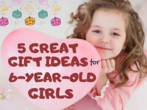 6 year old girls gifts