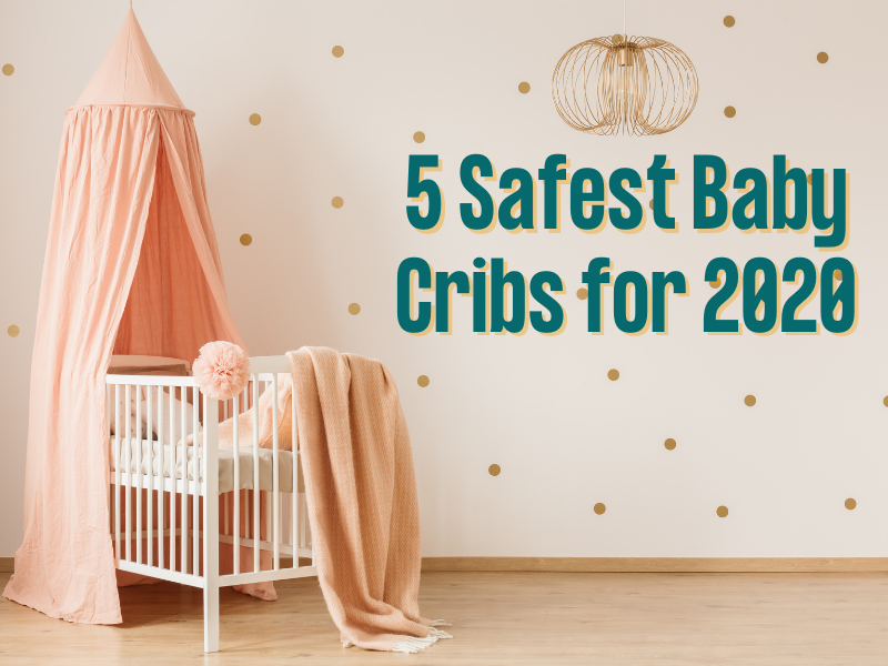 5 safest baby cribs